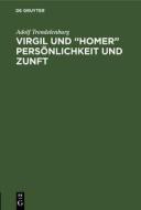 Virgil und ¿Homer¿ Persönlichkeit und Zunft di Adolf Trendelenburg edito da De Gruyter
