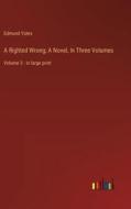 A Righted Wrong; A Novel, In Three Volumes di Edmund Yates edito da Outlook Verlag