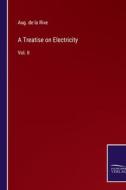 A Treatise on Electricity di Aug. de la Rive edito da Salzwasser Verlag