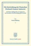Die Entwicklung der Deutschen Portland-Zement-Industrie. di Ernst Madelung edito da Duncker & Humblot
