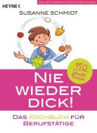 Nie wieder dick - Das Kochbuch für Berufstätige di Susanne Schmidt edito da Heyne Taschenbuch