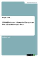 Moglichkeiten Zur Losung Des Abgrenzungs- Bzw. Demarkationsproblems di Gregor Sueck edito da Grin Verlag