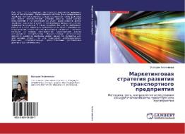 Marketingowaq strategiq razwitiq transportnogo predpriqtiq di Viktoriq Telqtnikowa edito da LAP LAMBERT Academic Publishing