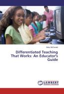 Differentiated Teaching That Works: An Educator's Guide di Betty McDonald edito da LAP Lambert Academic Publishing