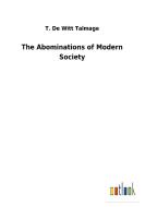 The Abominations of Modern Society di T. De Witt Talmage edito da Outlook Verlag