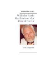 Wilhelm Raab, Großmeister der Rosenkreuzer edito da Books on Demand
