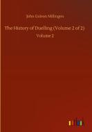 The History of Duelling (Volume 2 of 2) di John Gideon Millingen edito da Outlook Verlag