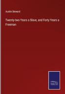 Twenty-two Years a Slave, and Forty Years a Freeman di Austin Steward edito da Salzwasser-Verlag