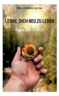 Lerne, Dich neu zu Leben di Elke Stefanie Sacher edito da Books on Demand