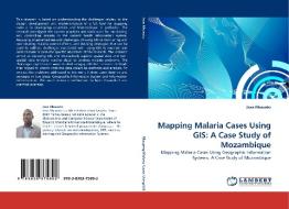 Mapping Malaria Cases Using GIS: A Case Study of Mozambique di Jose Nhavoto edito da LAP Lambert Acad. Publ.