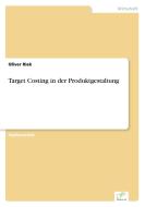 Target Costing in der Produktgestaltung di Oliver Riek edito da Diplom.de