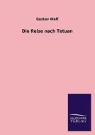 Die Reise Nach Tetuan di Gustav Wolf edito da Salzwasser-Verlag Gmbh