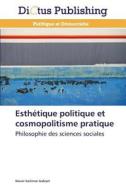 Esthétique politique et cosmopolitisme pratique di Nasser Suleiman Gabryel edito da Dictus Publishing