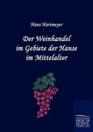 Der Weinhandel im Gebiete der Hanse im Mittelalter di Hans Hartmeyer edito da Europäischer Hochschulverlag