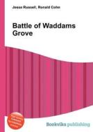Battle Of Waddams Grove di Jesse Russell, Ronald Cohn edito da Book On Demand Ltd.