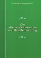 Die Altersver Nderungen Und Ihre Behandlung di Friedrich Franz Friedmann edito da Book On Demand Ltd.