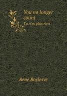 You No Longer Count Tu N'es Plus Rien di Louise Seymour Houghton, Rene Boylesve edito da Book On Demand Ltd.