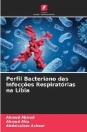 Perfil Bacteriano das Infecções Respiratórias na Líbia di Ahmed Abired, Ahmed Atia, Abdulsalam Ashour edito da Edições Nosso Conhecimento