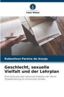 Geschlecht, sexuelle Vielfalt und der Lehrplan di Rubenilson Pereira de Araujo edito da Verlag Unser Wissen