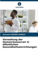 Verwaltung der Humanressourcen in öffentlichen Gesundheitseinrichtungen di Germain Kadima Kamayi edito da Verlag Unser Wissen