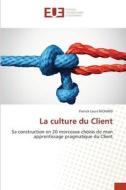 La culture du Client di Patrick Louis Richard edito da Éditions universitaires européennes