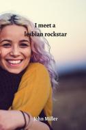 I meet a lesbian rockstar di John Miller edito da John Miller