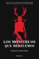 Los Monstruos Que Merecemos di Marcus Sedgwick edito da ROCA EDIT