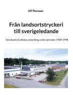 Från landsortstryckeri till sverigeledande di Ulf Persson edito da Books on Demand