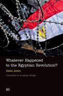 Whatever Happened to the Egyptian Revolution? di Galal Amin edito da AMER UNIV IN CAIRO PR