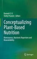 Conceptualizing Plant-Based Nutrition: Bioresources, Nutrients Repertoire and Bioavailability edito da SPRINGER NATURE