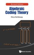 Algebraic Coding Theory (Revised Edition) di Elwyn R. Berlekamp edito da World Scientific Publishing Co Pte Ltd