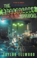 The Alien Invasion Apocalypse Warriors di Taylor Ellwood edito da Taylor Ellwood