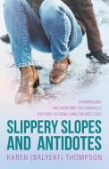 Slippery Slopes and Antidotes di Karen (Balyeat) Thompson edito da Westbow Press