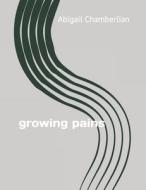 Growing Pains di Chamberlian Abigail Chamberlian edito da Independently Published