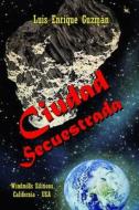 Ciudad Secuestrada di Luis Enrique Guzman edito da Independently Published