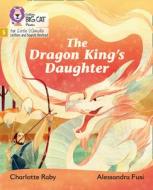 The Dragon King's Daughter di Charlotte Raby edito da HarperCollins Publishers