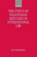 The Status of Palestinian Refugees in International Law di Lex Takkenberg, Alex Takkenberg edito da OXFORD UNIV PR