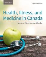 Health, Illness, And Medicine In Canada di Juanne Nancarrow Clarke edito da Oxford University Press, Canada