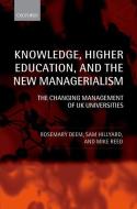 Knowledge, Higher Education, and the New Managerialism: The Changing Management of UK Universities di Rosemary Deem, Sam Hillyard, Michael Reed edito da OXFORD UNIV PR