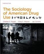 The Sociology of American Drug Use di Charles E. Faupel, Greg S. Weaver, Jay Corzine edito da OXFORD UNIV PR