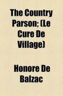 The Country Parson di Honore De Balzac edito da General Books Llc