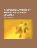 The Poetical Works Of Robert Browning (1894) di Robert Browning edito da General Books Llc