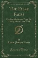 The False Faces di Louis Joseph Vance edito da Forgotten Books