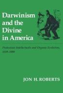 Darwinism And The Divine In America di Jon H. Roberts edito da University Of Wisconsin Press