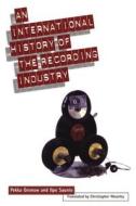 International History of the Recording Industry di Pekka Gronow, Ilpo Saunio edito da BLOOMSBURY 3PL