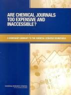 Are Chemical Journals Too Expensive And Inaccessible? di Chemical Sciences Roundtable, National Research Council, National Academy of Sciences, Board on Chemical Sciences and Technology, Division on Earth and Li edito da National Academies Press
