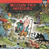 Mission Trip Impossible di Mike Thaler edito da Zondervan