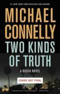 2 KINDS OF TRUTH di Michael Connelly edito da LITTLE BROWN & CO