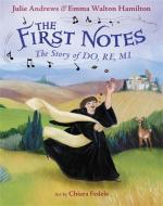 The First Notes: The Story of Do, Re, Mi di Julie Andrews, Emma Walton Hamilton edito da LITTLE BROWN BOOKS FOR YOUNG R