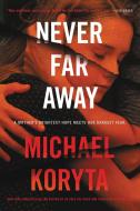 Never Far Away di Michael Koryta edito da LITTLE BROWN & CO